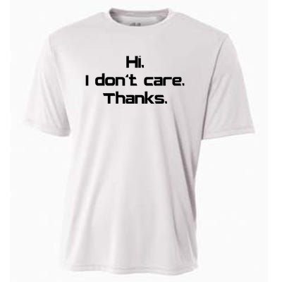 Hi I Don't Care Thanks Funny Sarcastic Novelty Cooling Performance Crew T-Shirt