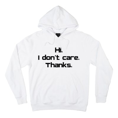 Hi I Don't Care Thanks Funny Sarcastic Novelty Hoodie