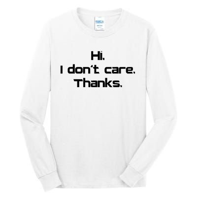 Hi I Don't Care Thanks Funny Sarcastic Novelty Tall Long Sleeve T-Shirt