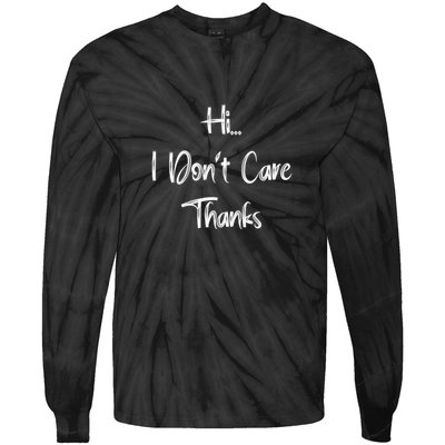 Hi I DonT Care Thanks Tie-Dye Long Sleeve Shirt