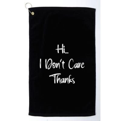 Hi I DonT Care Thanks Golf Towel