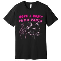 Hope I Dont P.U.M.A Pants Premium T-Shirt