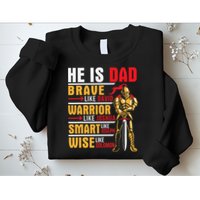 He Is Dad Brave Warrior Smart And Wise Father Daddy Papa Sweatshirt