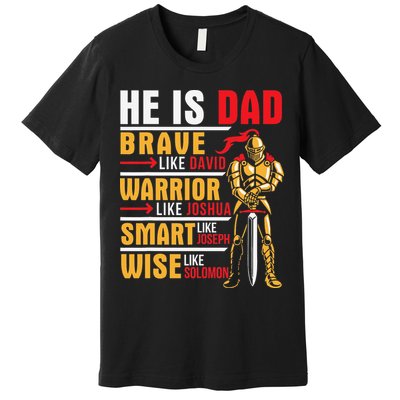 He Is Dad Brave Warrior Smart And Wise Father Daddy Papa Premium T-Shirt