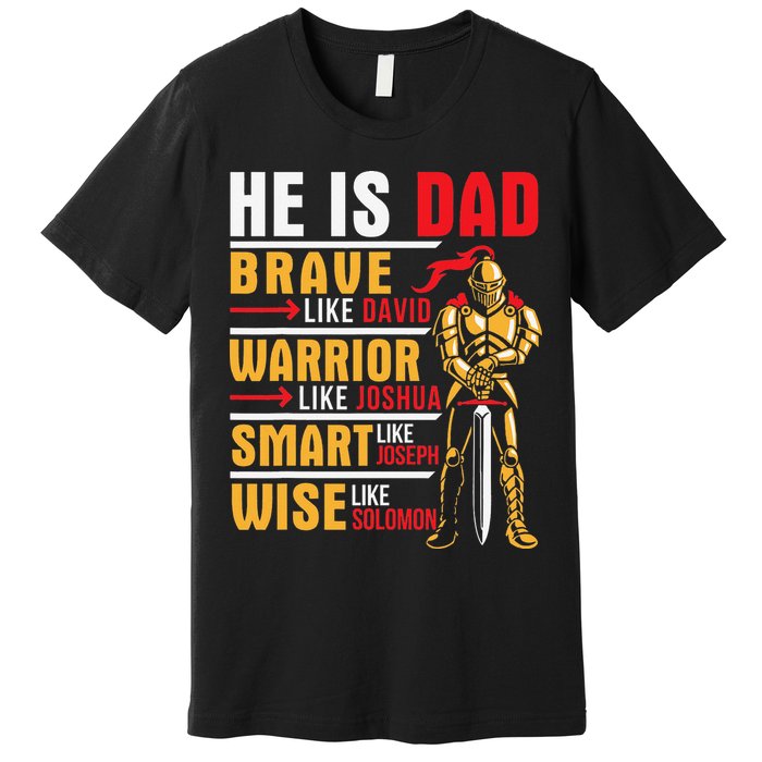 He Is Dad Brave Warrior Smart And Wise Father Daddy Papa Premium T-Shirt
