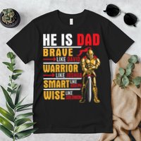 He Is Dad Brave Warrior Smart And Wise Father Daddy Papa Premium T-Shirt