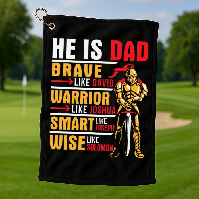 He Is Dad Brave Warrior Smart And Wise Father Daddy Papa Golf Towel