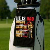 He Is Dad Brave Warrior Smart And Wise Father Daddy Papa Golf Towel