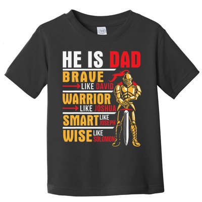 He Is Dad Brave Warrior Smart And Wise Father Daddy Papa Toddler T-Shirt