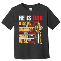 He Is Dad Brave Warrior Smart And Wise Father Daddy Papa Toddler T-Shirt