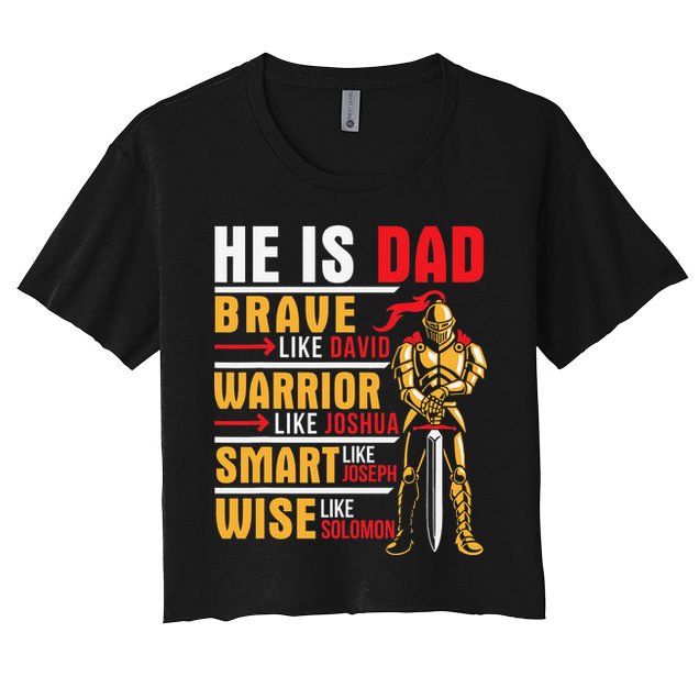 He Is Dad Brave Warrior Smart And Wise Father Daddy Papa Women's Crop Top Tee