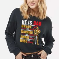 He Is Dad Brave Warrior Smart And Wise Father Daddy Papa Cropped Pullover Crew