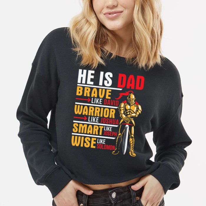 He Is Dad Brave Warrior Smart And Wise Father Daddy Papa Cropped Pullover Crew