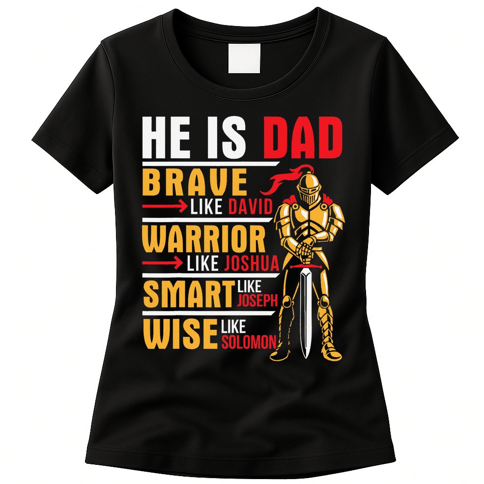He Is Dad Brave Warrior Smart And Wise Father Daddy Papa Womens T-Shirt