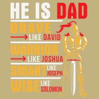 He Is Dad Brave Warrior Smart And Wise Father Daddy Papa T-Shirt