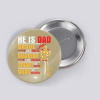 He Is Dad Brave Warrior Smart And Wise Father Daddy Papa Button