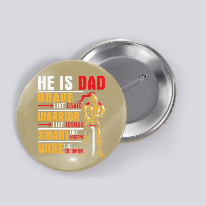 He Is Dad Brave Warrior Smart And Wise Father Daddy Papa Button