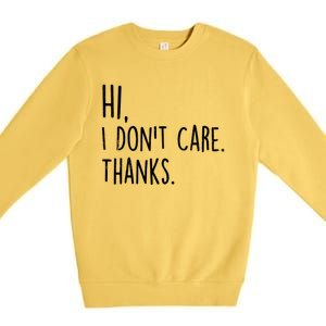 Hi, I Don't Care. Thanks Funny Sarcastic Humor Tee Premium Crewneck Sweatshirt