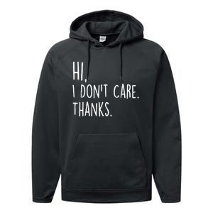 Hi, I Don't Care. Thanks Funny Sarcastic Humor Tee Performance Fleece Hoodie