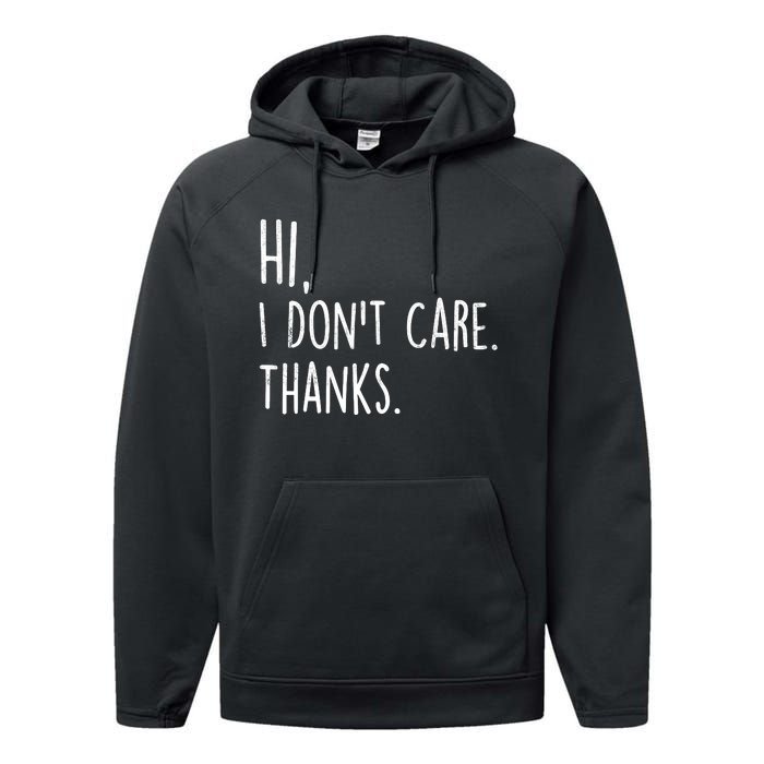 Hi, I Don't Care. Thanks Funny Sarcastic Humor Tee Performance Fleece Hoodie