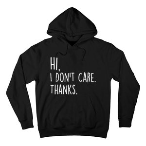 Hi, I Don't Care. Thanks Funny Sarcastic Humor Tee Hoodie