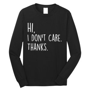 Hi, I Don't Care. Thanks Funny Sarcastic Humor Tee Long Sleeve Shirt