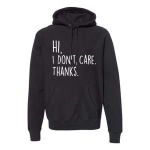 Hi, I Don't Care. Thanks Funny Sarcastic Humor Tee Premium Hoodie