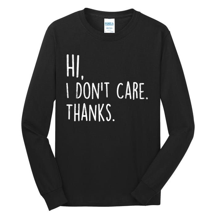 Hi, I Don't Care. Thanks Funny Sarcastic Humor Tee Tall Long Sleeve T-Shirt