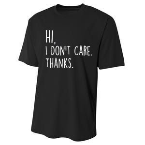 Hi, I Don't Care. Thanks Funny Sarcastic Humor Tee Performance Sprint T-Shirt