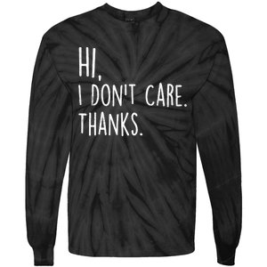 Hi, I Don't Care. Thanks Funny Sarcastic Humor Tee Tie-Dye Long Sleeve Shirt