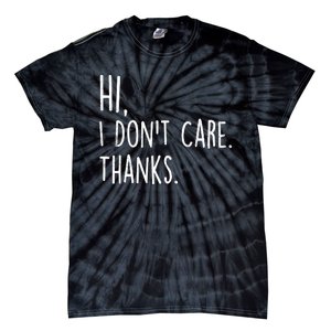 Hi, I Don't Care. Thanks Funny Sarcastic Humor Tee Tie-Dye T-Shirt