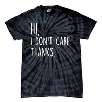 Hi, I Don't Care. Thanks Funny Sarcastic Humor Tee Tie-Dye T-Shirt