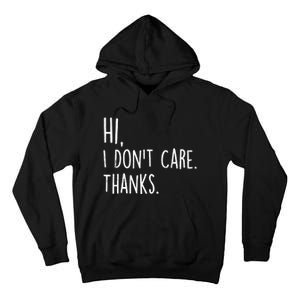 Hi, I Don't Care. Thanks Funny Sarcastic Humor Tee Tall Hoodie