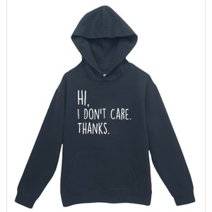 Hi, I Don't Care. Thanks Funny Sarcastic Humor Tee Urban Pullover Hoodie