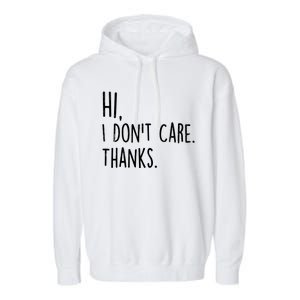 Hi, I Don't Care. Thanks Funny Sarcastic Humor Tee Garment-Dyed Fleece Hoodie