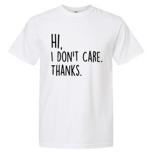 Hi, I Don't Care. Thanks Funny Sarcastic Humor Tee Garment-Dyed Heavyweight T-Shirt