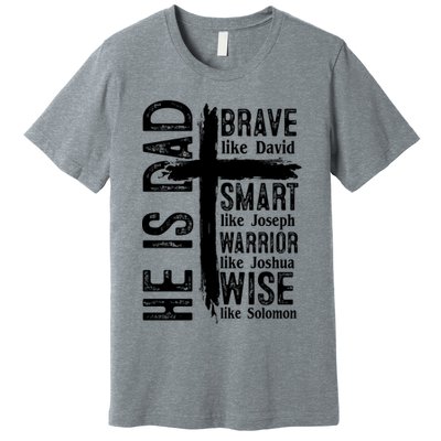 He Is Dad Religious Christian Bible Quote Father Premium T-Shirt