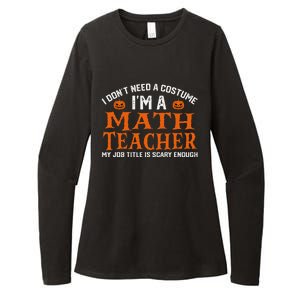 Halloween I DonT Need A Costume IM Math Teacher Womens CVC Long Sleeve Shirt