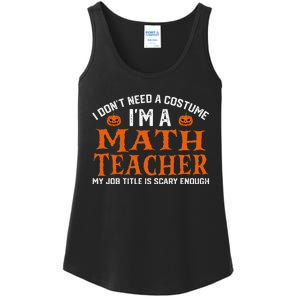 Halloween I DonT Need A Costume IM Math Teacher Ladies Essential Tank