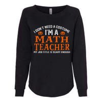 Halloween I DonT Need A Costume IM Math Teacher Womens California Wash Sweatshirt