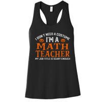 Halloween I DonT Need A Costume IM Math Teacher Women's Racerback Tank