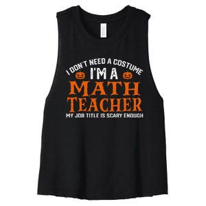 Halloween I DonT Need A Costume IM Math Teacher Women's Racerback Cropped Tank