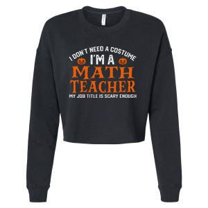 Halloween I DonT Need A Costume IM Math Teacher Cropped Pullover Crew