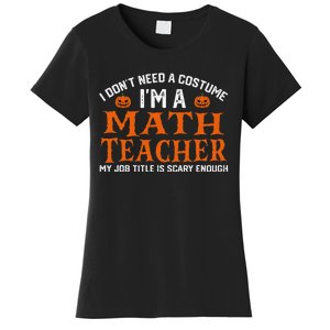 Halloween I DonT Need A Costume IM Math Teacher Women's T-Shirt