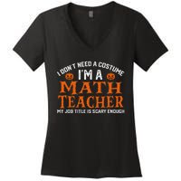 Halloween I DonT Need A Costume IM Math Teacher Women's V-Neck T-Shirt