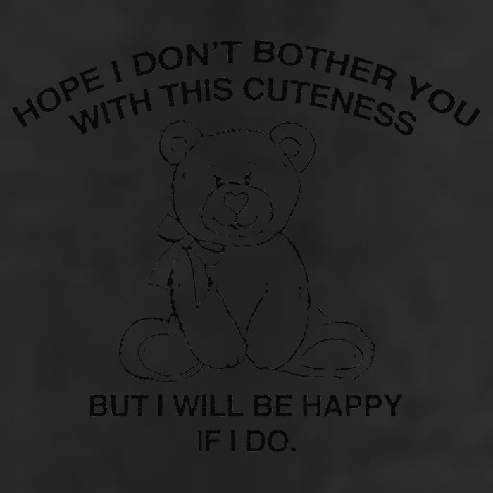 Hope I DonT Bother You With This Cuteness But ILl Be Happy Cool Comfort Performance Bucket Hat
