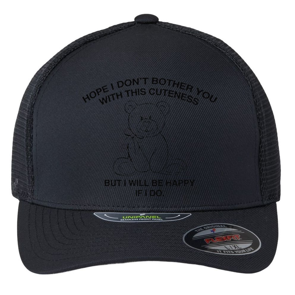 Hope I DonT Bother You With This Cuteness But ILl Be Happy Flexfit Unipanel Trucker Cap