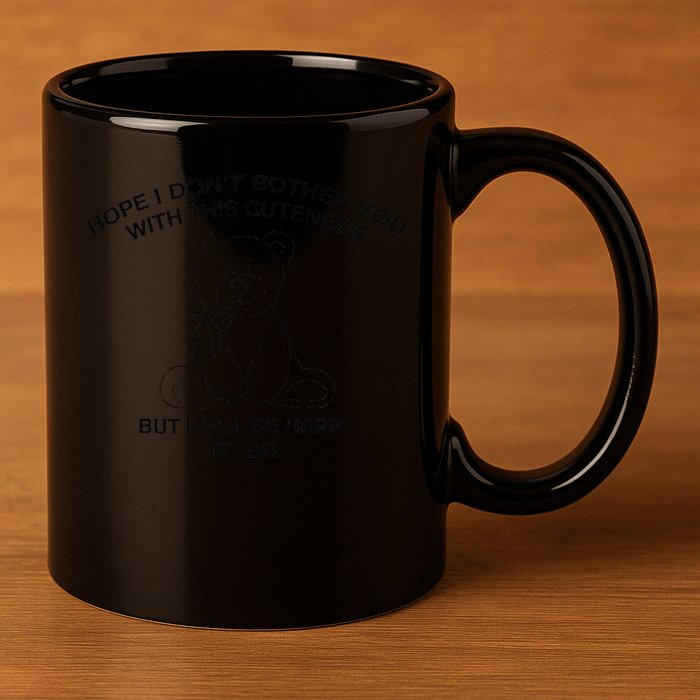 Hope I DonT Bother You With This Cuteness But ILl Be Happy 11oz C Handle Ceramic Mug