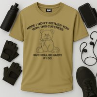 Hope I DonT Bother You With This Cuteness But ILl Be Happy Performance Shirt