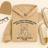 Hope I DonT Bother You With This Cuteness But ILl Be Happy Hoodie